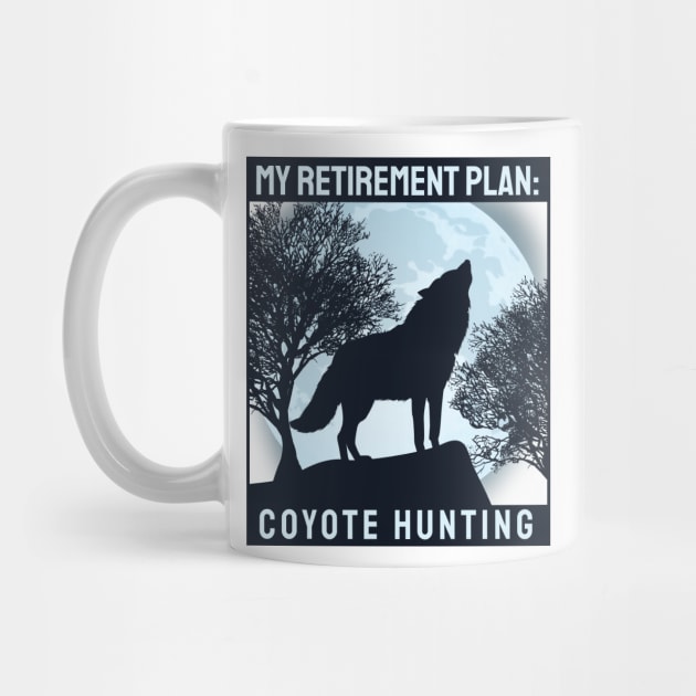 'Coyote Hunting Retirement Plan' Awesome Hunting Gift by ourwackyhome